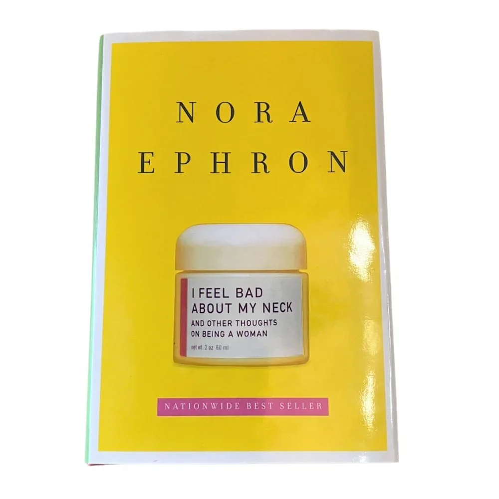 I Feel Bad About My Neck and Other Thoughts on Being a Woman, Nora Ephron